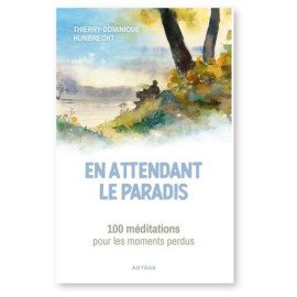 Père Thierry-Dominique Humbrecht - En attendant le paradis - 100 méditations pour les moments perdus