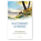 En attendant le paradis - 100 méditations pour les moments perdus