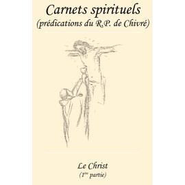 R.P. Bernard-Marie de Chivré - Le Christ - 1ère partie - Carnets spirituels N°79