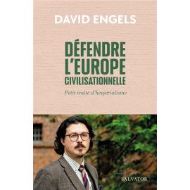 David Engels - Défendre l'Europe civilisationnelle - Petit traité d'hespérialisme