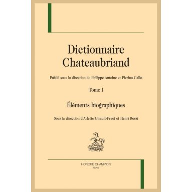 Arlette Girault-Fruet & Henri Rosso - Dictionnaire Chateaubriand Tome 1 - Eléments biographiques