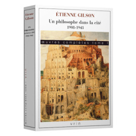 Etienne Gilson - Œuvres complètes Tome I : Un philosophe dans la cité. 1908-1943