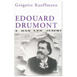 Grégoire Kauffmann - Edouard Drumont