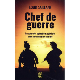 Louis Saillans - Chef de guerre - Au coeur des opération spéciales avec un commando marine