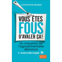 Vous êtes fous d'avaler ça ! - Un industriel de l'agroalimentaire dénonce