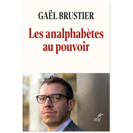 Gaël Brustier - Les analphabètes au pouvoir