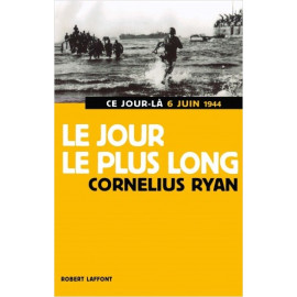 Cornélius Ryan - Le jour le plus long - Ce jour-là, 6 juin 1944