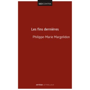 Philippe-Marie Margelidon - Les fins dernières - De la résurrection du Christ à la résurrection des morts