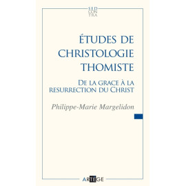 Philippe-Marie Margelidon - Etudes de christologie thomiste - De la grâce à la résurrection du Christ