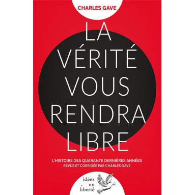 La Vérité vous rendra libres - L'histoire des quarante dernières années revue et corrigée par Charles Gave