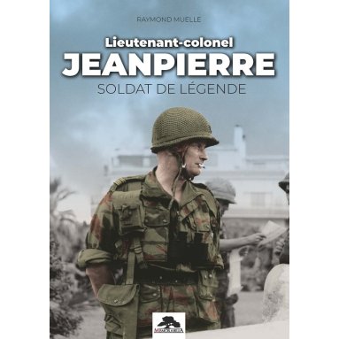 Raymond Muelle - Lieutenant-colonel Jeanpierre - Soldat de légende