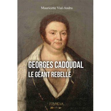 Mauricette Vial-Andru - Georges Cadoudal le géant rebelle