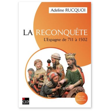 Adeline Rucquoi - La Reconquête - L'Espagne de 711 à 1502