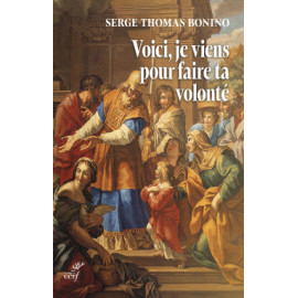 Serge-Thomas Bonino - Voici, je viens pour faire ta volonté - Entretiens sur la volonté de Dieu