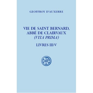 Geoffroy d'Auxerre - Vie de saint Bernard de Clairvaux (SC 620)