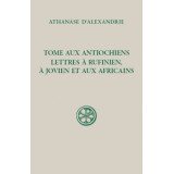 Tome aux Antiochiens. Lettres à Rufinien, à Jovien et aux Africains (SC 622)