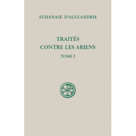 Athanase d'Alexandrie - Traités contre les Ariens - Tome I (SC 598)