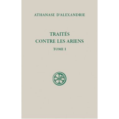 Athanase d'Alexandrie - Traités contre les Ariens - Tome I (SC 598)