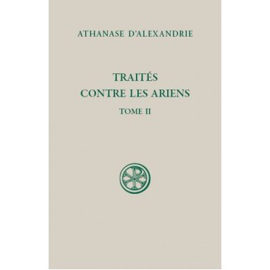 Athanase d'Alexandrie - Traités contre les Ariens - Tome II (SC 599)