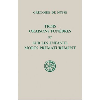 Grégoire de Nysse - Trois oraisons funèbres. Sur les enfants morts prématurément (SC 606)