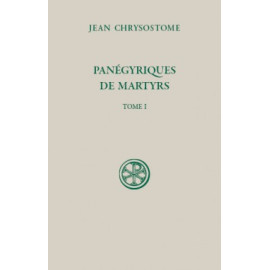 Saint Jean Chrysostome - Panégyriques de martyrs - Tome I (SC 595)