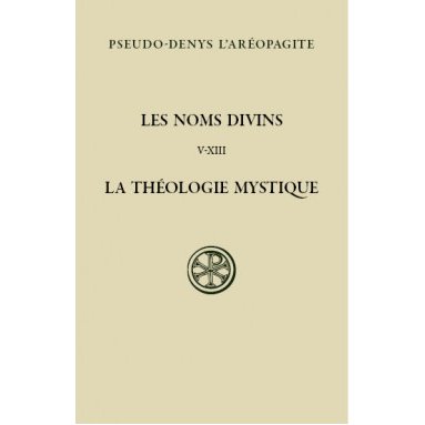 Pseudo-Denys L'Aréopagite - Les noms divins. La Théologie mystique - Tome II