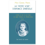 La petite voie d'enfance spirituelle d'après la vie et les écrits de sainte Thérèse de l'Enfant Jésus