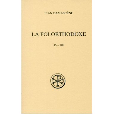 Saint Jean Damascène - La Foi orthodoxe 45-100 (SC 540)