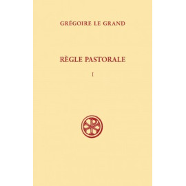 Saint Grégoire le Grand - La Règle pastorale - Tome I (SC 381)