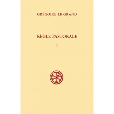 Saint Grégoire le Grand - La Règle pastorale - Tome I (SC 381)