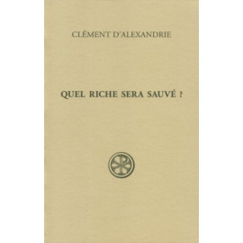 Clément d'Alexandrie - Quel riche sera sauvé ? (SC 537)