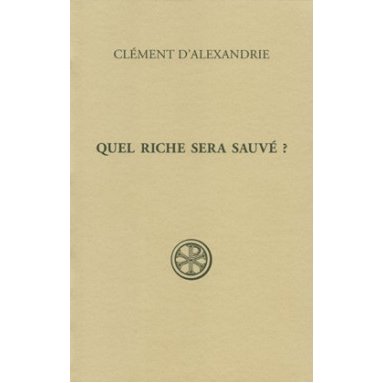 Clément d'Alexandrie - Quel riche sera sauvé ? (SC 537)