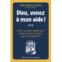 Dieu venez à mon aide ! - Petit guide spirituel destiné aux âmes qui souffrent