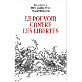 Marie-Caroline Arreto & Thibault Desmoulins - Le pouvoir contre les libertés - Huit leçons critiques de la crise sanitaire