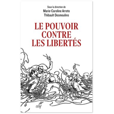 Marie-Caroline Arreto & Thibault Desmoulins - Le pouvoir contre les libertés - Huit leçons critiques de la crise sanitaire