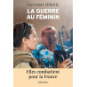 Dorothée Olliéric - La guerre au féminin - Elles combattent pour la France