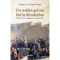 Ces nobles qui ont fait la Révolution - Précurseurs, agitateurs, fondateurs