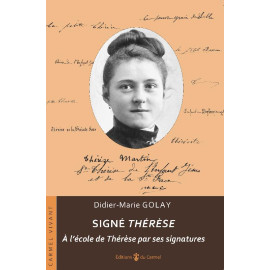 Didier-Marie Golay - Signé Thérèse - A l'école de Thérèse par ses signatures