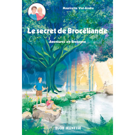 Mauricette Vial-Andru - Le secret de Brocéliande - Aventures en Bretagne