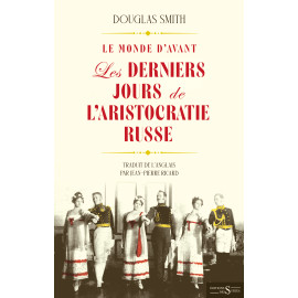 Douglas Smith - Le monde d'avant - Les derniers jours de l’aristocratie russe -