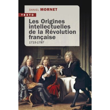 Daniel Mornet - Les origines intellectuelles de la Révolution française 1715-1787