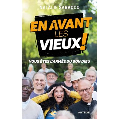 Nathalie Saracco - En avant les vieux ! Vous êtes l'armée du Bon Dieu