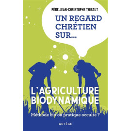 Un regard chrétien sur… l’agriculture biodynamique - Méthode bio ou pratique occulte ?