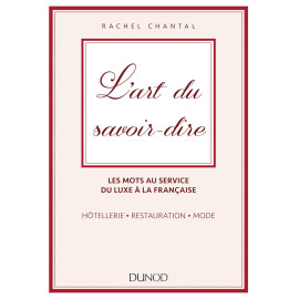 L'art du savoir-dire - Les mots au service du luxe à la française : hôtellerie, restauration, mode