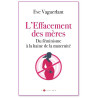 Eve Vaguerlant - L'effacement des mères - Du féminisme à la haine de la maternité