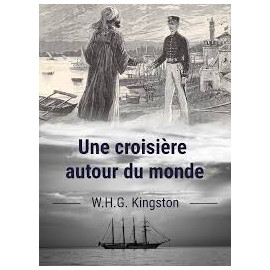 W.H.G. Kingstone - Une croisière autour du monde