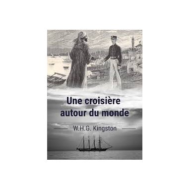 W.H.G. Kingstone - Une croisière autour du monde