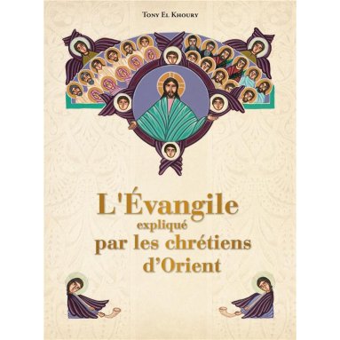 Tony El Khoury - L'Evangile expliquée par les chrétiens d'Orien