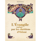 L'Evangile expliquée par les chrétiens d'Orien