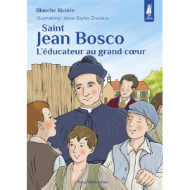 Blanche Rivière - Saint Jean Bosco l'éducateur au grand coeur